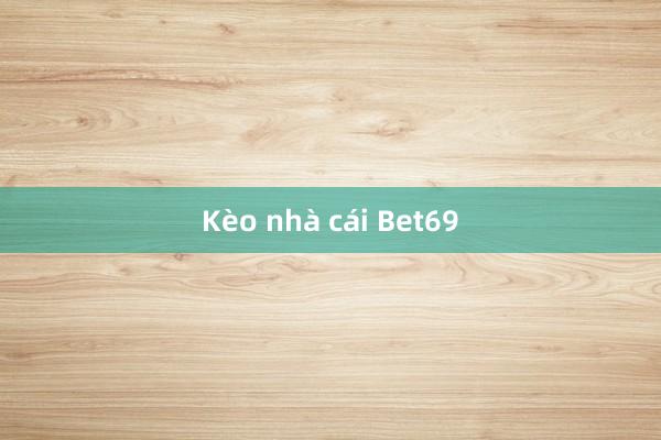 Kèo nhà cái Bet69