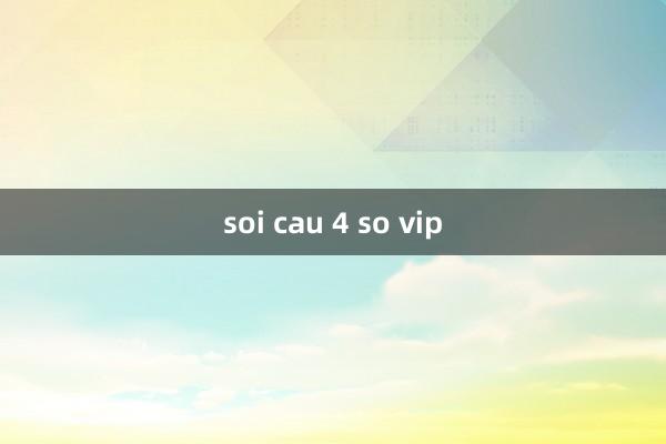 soi cau 4 so vip