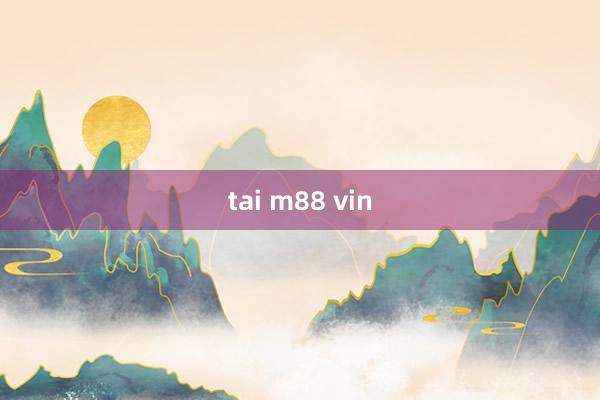 tai m88 vin