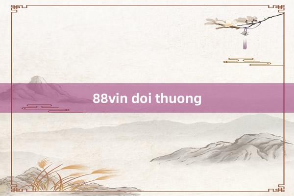 88vin doi thuong