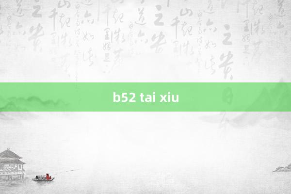 b52 tai xiu