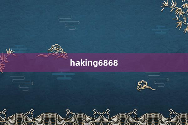 haking6868