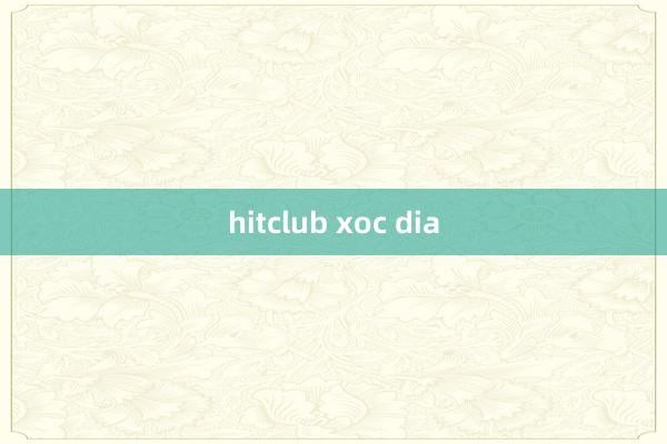 hitclub xoc dia