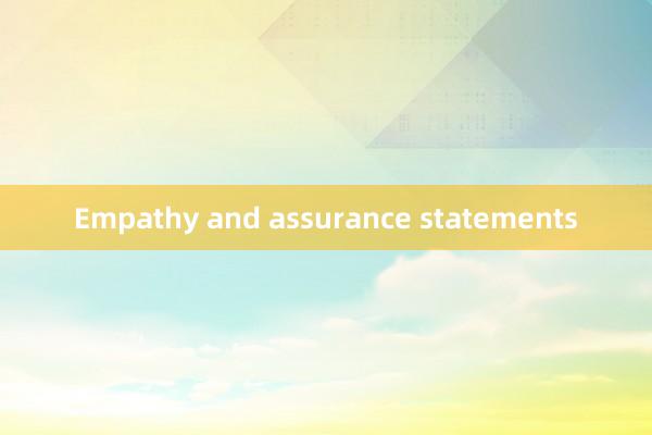 Empathy and assurance statements