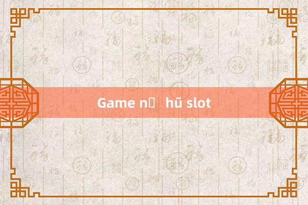 Game nổ hũ slot