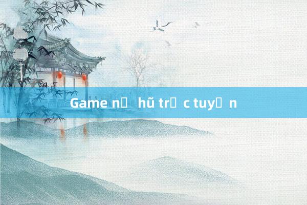 Game nổ hũ trực tuyến