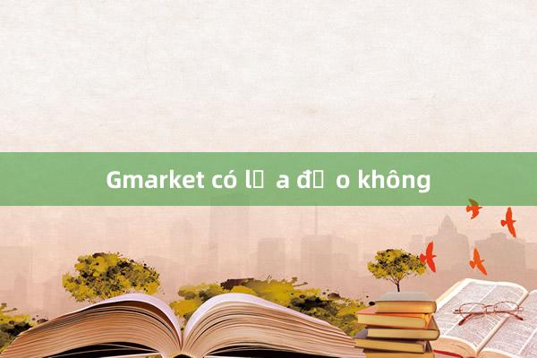 Gmarket có lừa đảo không