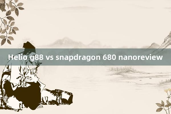 Helio g88 vs snapdragon 680 nanoreview