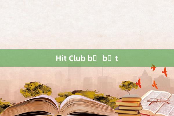 Hit Club bị bắt