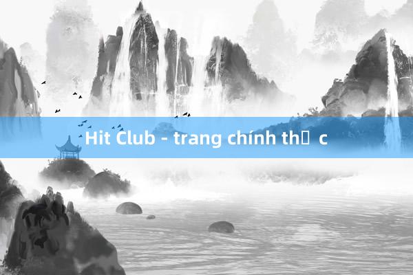 Hit Club - trang chính thức