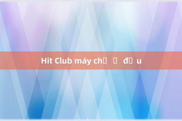 Hit Club máy chủ ở đầu