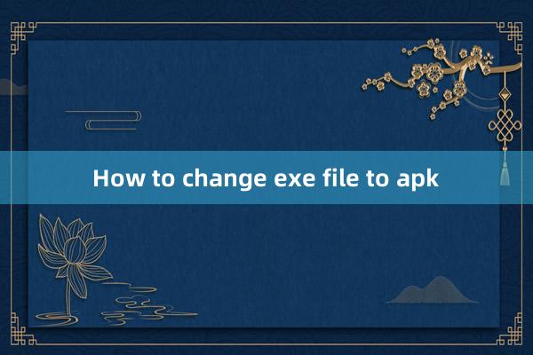 How to change exe file to apk