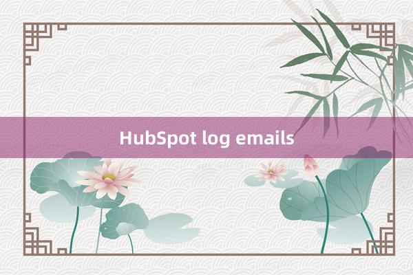 HubSpot log emails