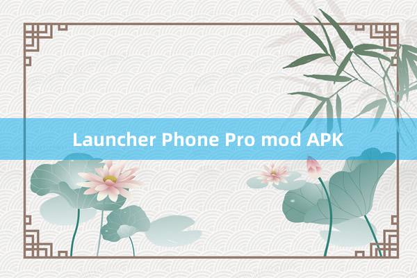 Launcher Phone Pro mod APK