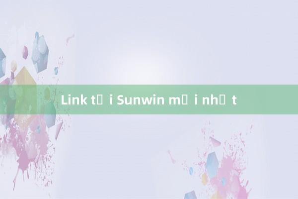 Link tải Sunwin mới nhất