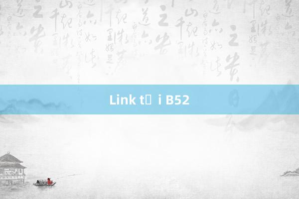 Link tải B52