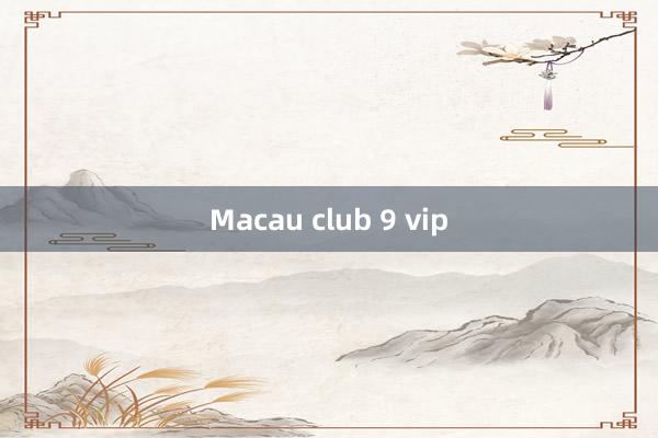 Macau club 9 vip