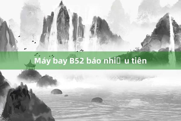 Máy bay B52 báo nhiều tiên