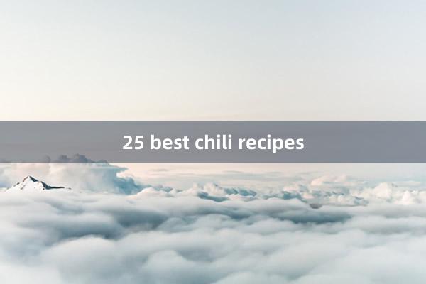 25 best chili recipes