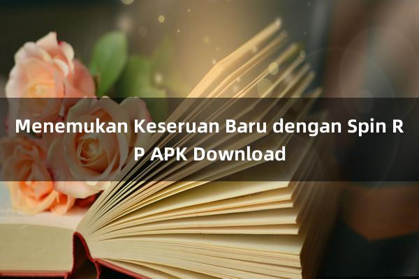 Menemukan Keseruan Baru dengan Spin RP APK Download