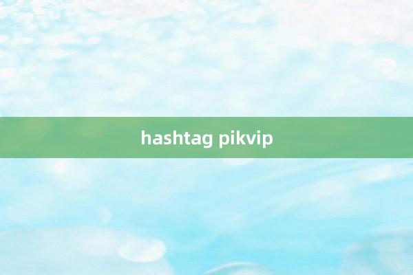 hashtag pikvip