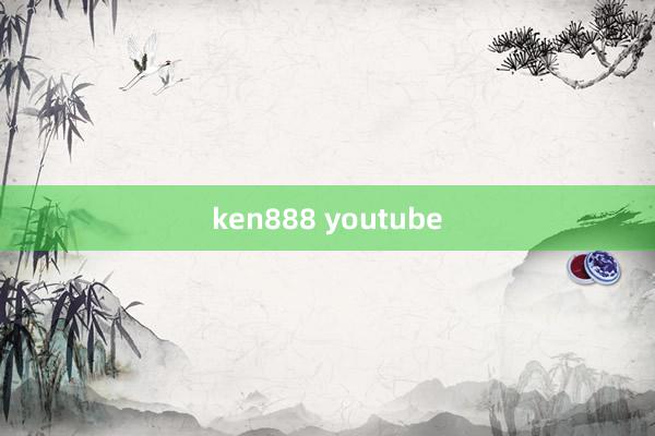 ken888 youtube