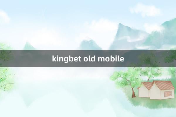 kingbet old mobile