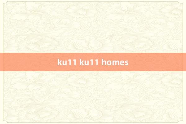 ku11 ku11 homes