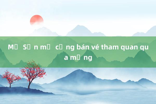 Mỹ Sơn mở cổng bán vé tham quan qua mạng