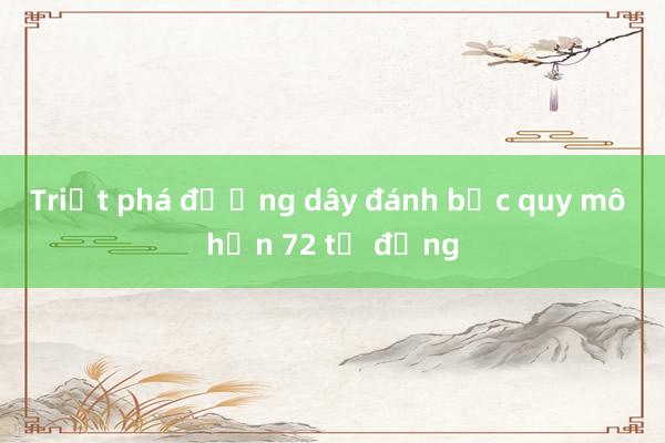 Triệt phá đường dây đánh bạc quy mô hơn 72 tỷ đồng