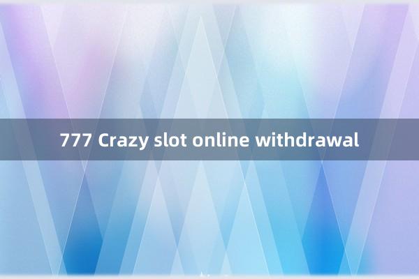 777 Crazy slot online withdrawal