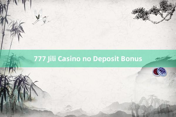 777 Jili Casino no Deposit Bonus